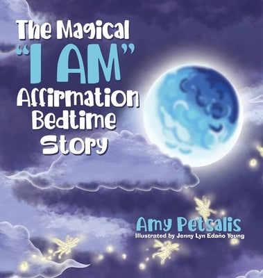 The Magical "I AM" Affirmation Bedtime Story by Petsalis, Amy