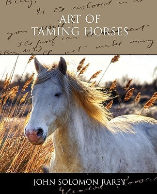 Art of Taming Horses by Rarey, John Solomon