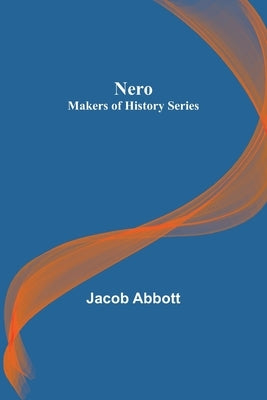 Nero; Makers of History Series by Abbott, Jacob