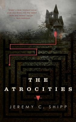 The Atrocities by Shipp, Jeremy C.