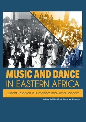 Music and Dance in Eastern Africa: Current Research in Humanities and Social Sciences by Kiiru, Kahithe