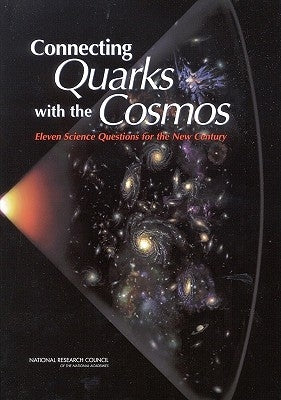 Connecting Quarks with the Cosmos: Eleven Science Questions for the New Century by National Research Council