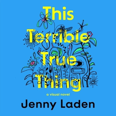 This Terrible True Thing: A Visual Novel by Laden, Jenny