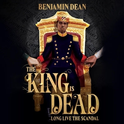 The King Is Dead by Dean, Benjamin