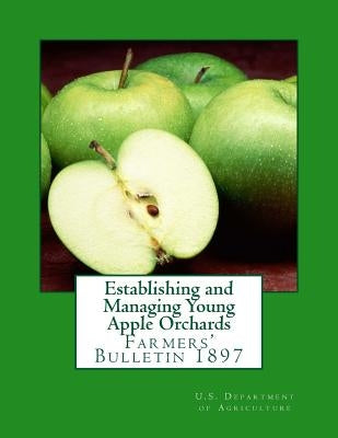 Establishing and Managing Young Apple Orchards: Farmers' Bulletin 1897 by Chambers, Roger