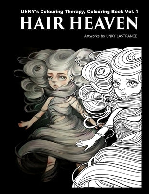 Hair Heaven: UNKY's Colouring Therapy Colouring Book Vol.1 by Lastrange, Unky K.