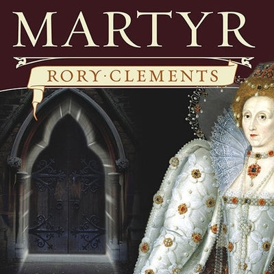 Martyr: An Elizabethan Thriller by Clements, Rory