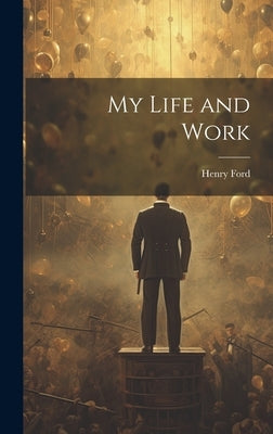 My Life and Work by Ford, Henry