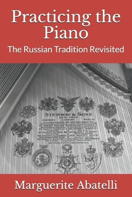 Practicing the Piano: The Russian Tradition Revisited by Gannon, Mary Pat