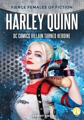 Harley Quinn: DC Comics Villain Turned Heroine by Abdo, Kenny