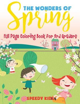 The Wonders of Spring - Full Page Coloring Book for 3rd Graders by Speedy Kids