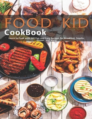 Food Kid Cookbook: Learn to Cook with 240 Fun and Easy Recipes for Breakfast, Snacks, Dinner, and More! by Herrera, Ricardo