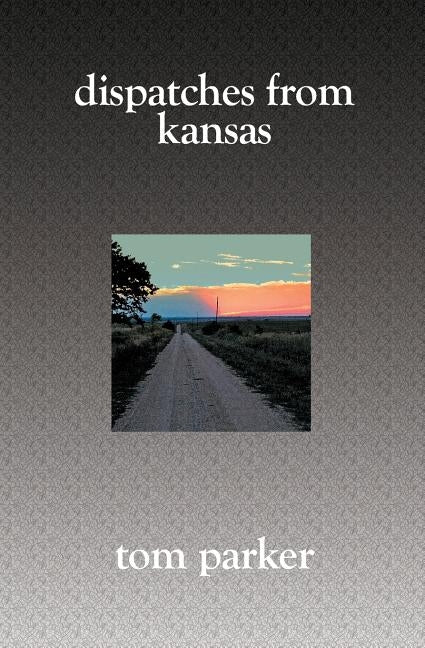 Dispatches from Kansas by Parker, Tom