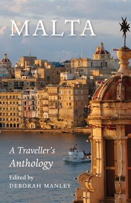 Malta: A Traveller's Anthology by Manley, Deborah