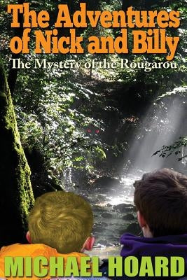 The Adventures of Nick and Billy: The Mystery of the Rougarou by Hoard, Michael