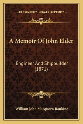 A Memoir Of John Elder: Engineer And Shipbuilder (1871) by Rankine, William John Macquorn