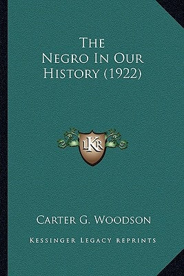 The Negro In Our History (1922) by Woodson, Carter G.