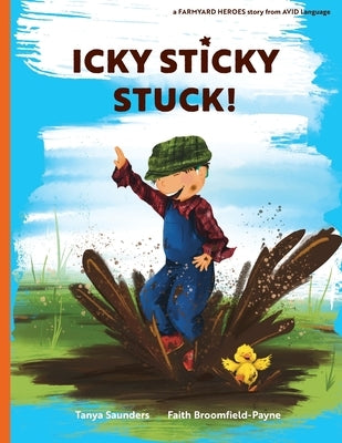 Icky Sticky Stuck!: come join the fun and games on the farm while practicing 'learning to listen' sounds by Saunders, Tanya