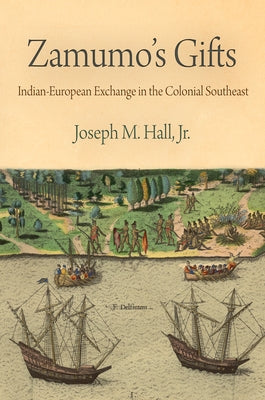 Zamumo's Gifts: Indian-European Exchange in the Colonial Southeast by Jr.