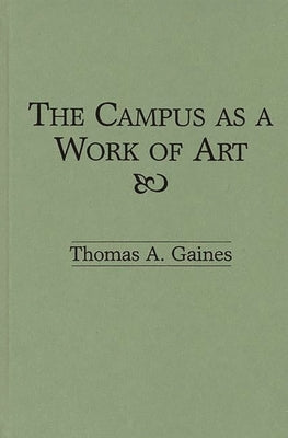 The Campus as a Work of Art by Gaines, Thomas A.