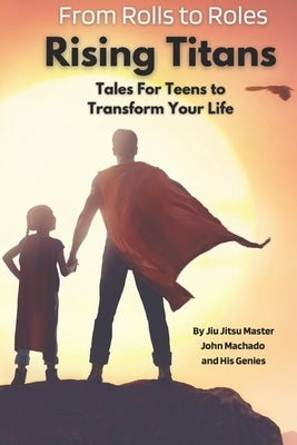 From Rolls to Roles Rising Titans: Tales for Teens to Transform Your Life by Kurian, Bobby