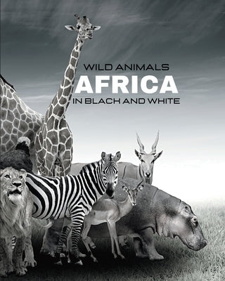 WILD ANIMALS - Africa in Black and White: black-and-white photo album for nature and animal lovers by Clayderson, Hayden