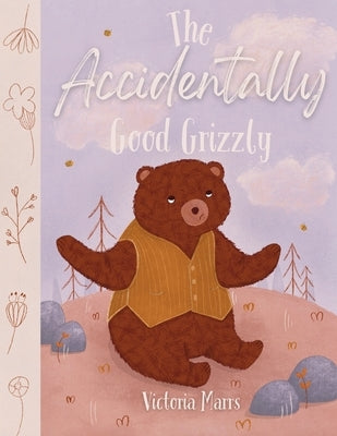 The Accidentally Good Grizzly by Marrs, Victoria