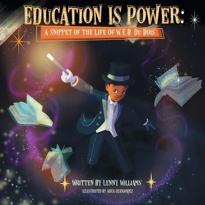 Education Is Power: A Snippet of the Life of W.E.B. Du Bois by Williams, Lenny