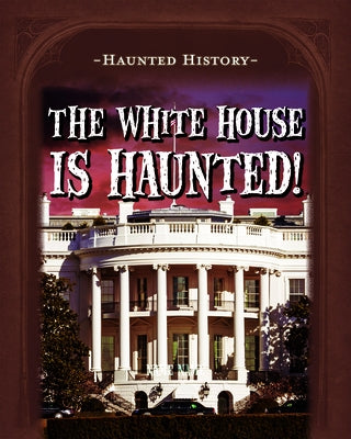 The White House Is Haunted! by Morrison, Marie