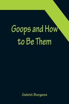 Goops and How to Be Them by Burgess, Gelett