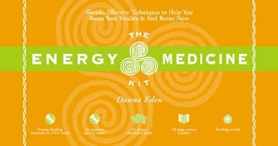 The Energy Medicine Kit: Simple, Effective Techniques to Help You Boost Your Vitality and Feel Better Now by Eden, Donna