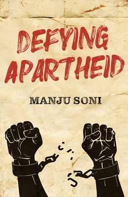 Defying Apartheid by Soni, Manju