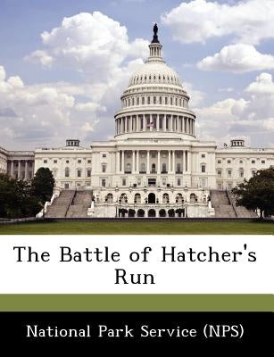 The Battle of Hatcher's Run by National Park Service (Nps)