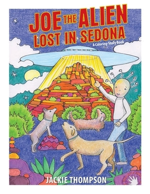 Joe the Alien: Lost in Sedona: A coloring-storybook by Thompson, Jackie