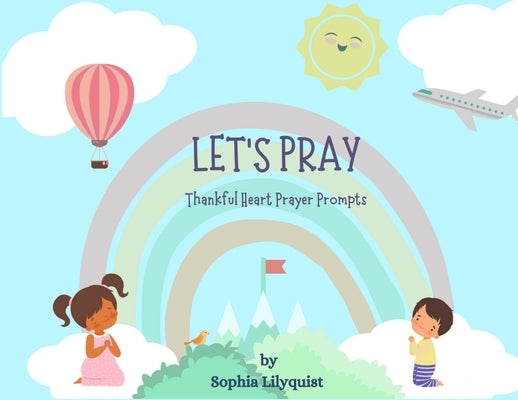 Let's Pray: Thankful Heart Prayer Prompts by Lilyquist, Sophia