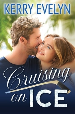 Cruising on Ice: A Sweet Friends-to-Lovers Hockey Romance by Evelyn, Kerry