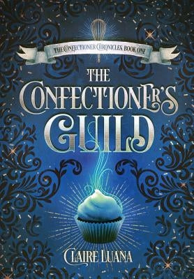 The Confectioner's Guild by Luana, Claire L.