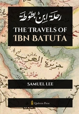 The Travels of Ibn Batuta: &#1585;&#1581;&#1604;&#1577; &#1575;&#1576;&#1606; &#1576;&#1591;&#1608;&#1591;&#1577; by Lee, Samuel