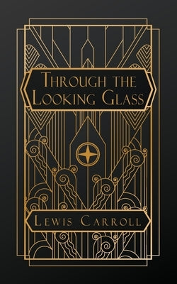 Through the Looking Glass: And What Alice Found There by Carroll, Lewis