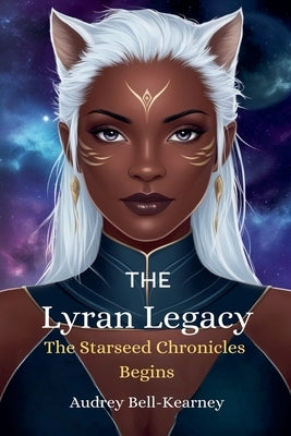 The Lyran Legacy: The Starseed Chronicles Begins by Bell-Kearney, Audrey