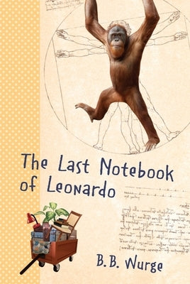 The Last Notebook of Leonardo by Wurge, B. B.