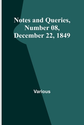 Notes and Queries, Number 08, December 22, 1849 by Various