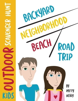 Kids Outdoor Scavenger Hunt: Backyard, Neighborhood, Beach and Road Trip by Hevly, Patty