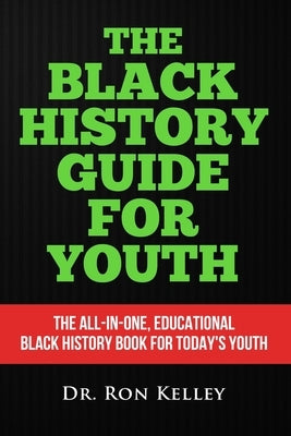 The Black History Guide for Youth by Kelley, Ron