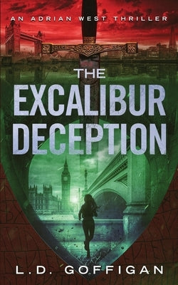 The Excalibur Deception: An Archaeological Thriller by Goffigan, L. D.