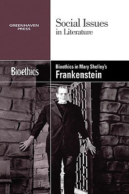 Bioethics in Mary Shelley's Frankenstein by Wiener, Gary