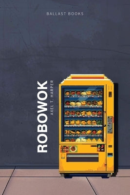 RoboWok by Harper, Axel T.