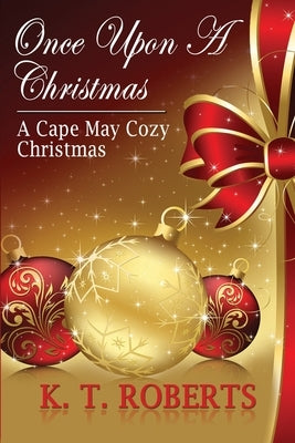 Once Upon a Christmas: A Cape May Cozy Christmas by Roberts, K. T.