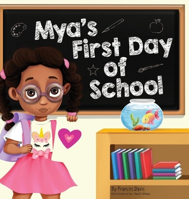 Mya's First Day Of School: A Story About The Joy Of Learning, Friendships, And Fun Adventures by Davis, Frances