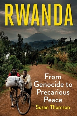 Rwanda: From Genocide to Precarious Peace by Thomson, Susan